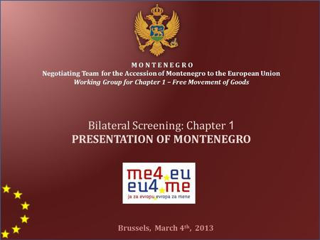 M O N T E N E G R O Negotiating Team for the Accession of Montenegro to the European Union Working Group for Chapter 1 – Free Movement of Goods Bilateral.
