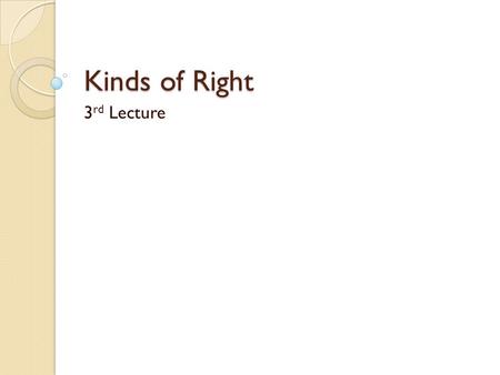 Kinds of Right 3 rd Lecture. Kinds of Right Civil Public Private Political PersonalProperty Real Property. personal Property. Intellectual Property (Copyright)
