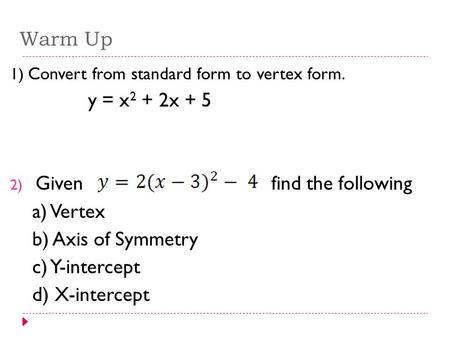 Given find the following a) Vertex b) Axis of Symmetry c) Y-intercept