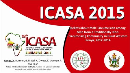 Beliefs about Male Circumcision among Men from a Traditionally Non- Circumcising Community in Rural Western Kenya, 2012-2014 Adega, A, Burmen, B, Mutai,