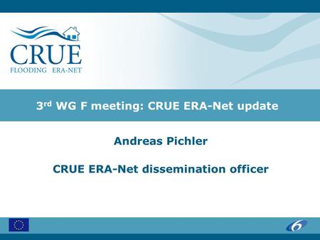 3 rd WG F meeting: CRUE ERA-Net update Andreas Pichler CRUE ERA-Net dissemination officer.
