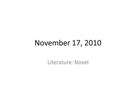 November 17, 2010 Literature: Novel. Housekeeping Due today Vocabulary Paragraph, p. 169-230 Character Assignment, Part 1 (do not hand in yet) Exam is.