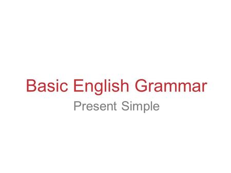 Present Simple Basic English Grammar. 2 She walks. 3-1 FORM AND BASIC MEANING OF THE SIMPLE PRESENT TENSE.