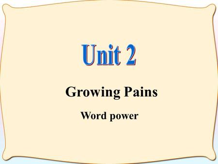 Growing Pains Word power. It’s important to have a good knowledge of English. There are differences between British and American English.