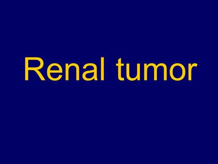 Renal tumor.