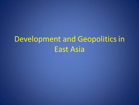 Development and Geopolitics in East Asia. The aim of this course is primarily to understand the rise of East Asia in the international system, focusing.