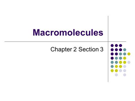 Macromolecules Chapter 2 Section 3. What is a macromolecule? It is also called a biomolecule It is formed from thousands of smaller molecules through.