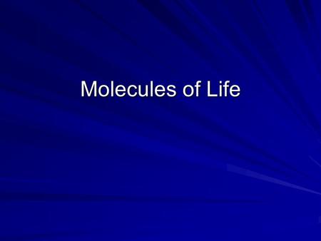 Molecules of Life. Carbohydrates -Organic compounds -Composed of carbon, hydrogen, and oxygen -Three types: monosaccharide, disaccharide, and polysaccharide.