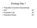 Ecology Day 1 “Population Overdrive” Buckethead Drill 20 Population Lab40 Population Notes 20.