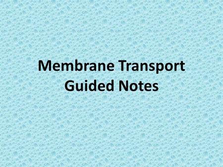 Membrane Transport Guided Notes. Let’s review…