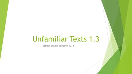 Unfamiliar Texts 1.3 School Exam Feedback 2014. Marking Schedule  Achieved  describes, identifies, selects and shows understanding  Merit  explains.
