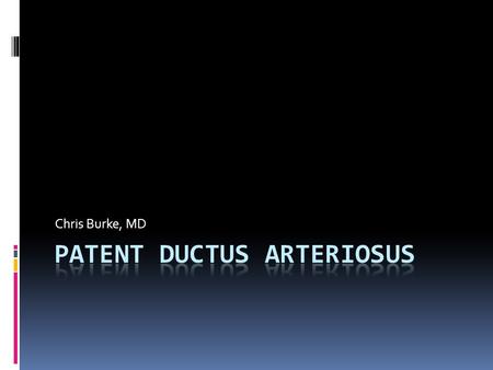 Chris Burke, MD. What is the Ductus Arteriosus? Ductus Arteriosus  Allows blood from RV to bypass fetal lungs  Between the main PA (or proximal left.