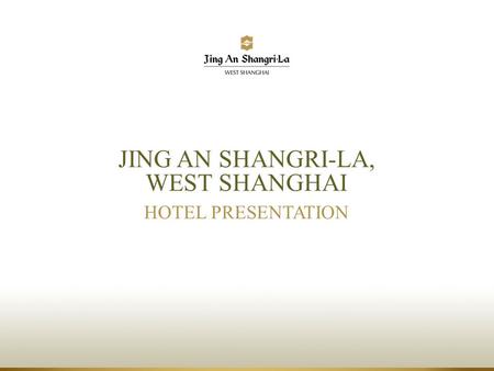 JING AN SHANGRI-LA, WEST SHANGHAI HOTEL PRESENTATION.