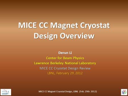 MICE CC Magnet Cryostat Design Overview Derun Li Center for Beam Physics Lawrence Berkeley National Laboratory MICE CC Cryostat Design Review LBNL, February.