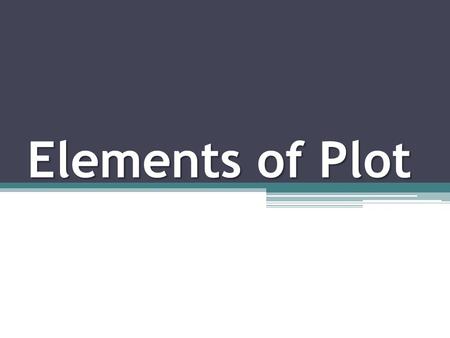 Elements of Plot. Plot There are 5 elements of plot that form that form the plot of a story When you hear the word plot, how would you define it?