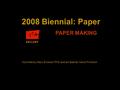 2008 Biennial: Paper PAPER MAKING Activities by Mary Erickson PhD and art teacher Karla Primosch.