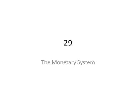 29 The Monetary System. THE MEANING OF MONEY Money is the set of _______ in an economy that people regularly use to ______ goods and services from other.
