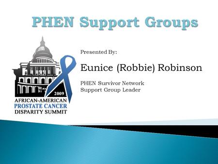 Presented By: Eunice (Robbie) Robinson PHEN Survivor Network Support Group Leader.