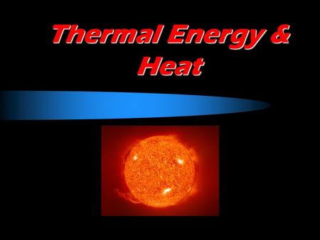Thermal Energy & Heat.