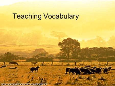 Teaching Vocabulary. Aims of this unit 1 What are some of the assumptions about vocabulary learning? 2 what does knowing a word involve? 3 How can we.
