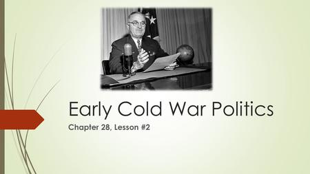Early Cold War Politics Chapter 28, Lesson #2. The Peacetime Economy Adjustment to peacetime economy was difficult  During war:  Price and wage limits.