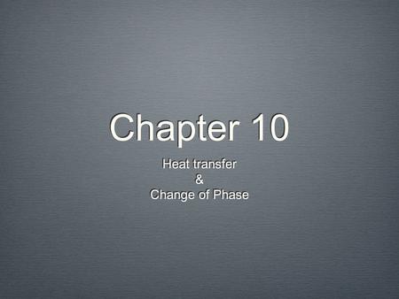 Chapter 10 Heat transfer & Change of Phase Heat transfer & Change of Phase.