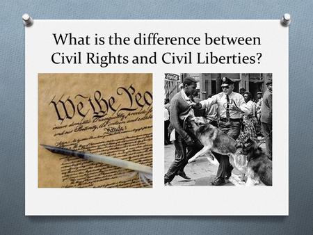What is the difference between Civil Rights and Civil Liberties?