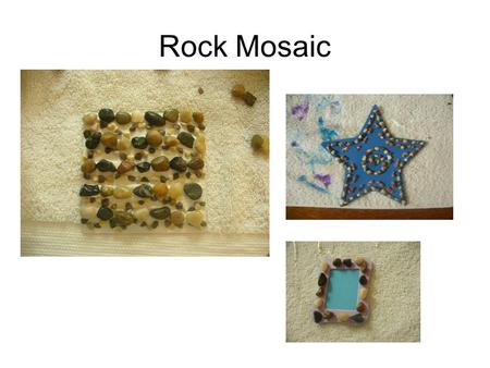 Rock Mosaic. Supplies: Small rocks or pebbles Glue Elmers or Tacky Card board, foam, card stock Paint brushes Bowl for glue and rocks 1. Sketch lines.
