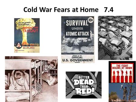 Cold War Fears at Home 7.4. At home… Remember: Many Americans had joined communist or socialist organizations during the Depression. Loyalty Programs: