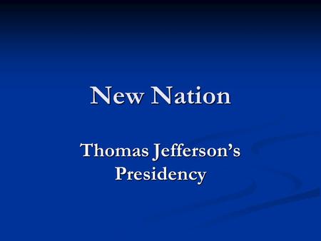 New Nation Thomas Jefferson’s Presidency. The Beginning Jefferson is our 3 rd President. Jefferson is our 3 rd President. Democratic-Republican Democratic-Republican.