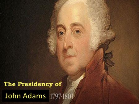 The Presidency of. First election with political parties Federalists: John Adams Democratic- Republicans: Thomas Jefferson Adams wins presidency, Jefferson.
