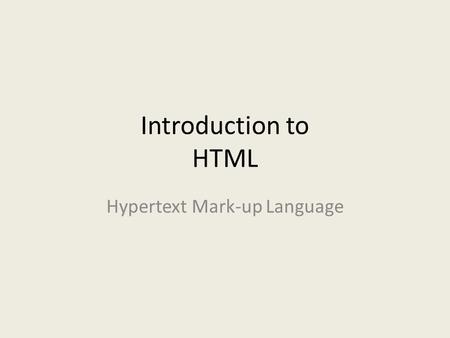 Introduction to HTML Hypertext Mark-up Language. HTML HTML = Hypertext Mark-up Language Is just plain simple text marked up by “tags” You can create a.