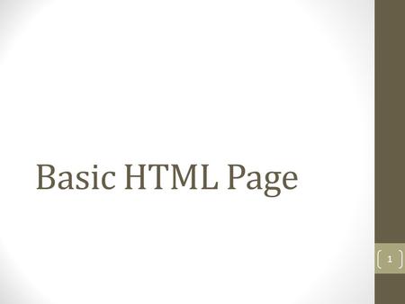 Basic HTML Page 1. First Open Windows Notepad to type your HTML code 2.