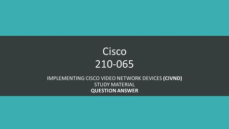 Implementing Cisco Video Network Devices (CIVND)