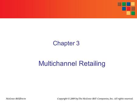 Chapter 3 Multichannel Retailing McGraw-Hill/Irwin Copyright © 2009 by The McGraw-Hill Companies, Inc. All rights reserved.