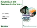 Reliability of SNS Superconducting Linac April 12, 2011 Jeff Saunders SNS/ORNL.