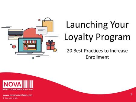 Launching Your Loyalty Program © Nova point of sale 1 20 Best Practices to Increase Enrollment www.novapointofsale.com.