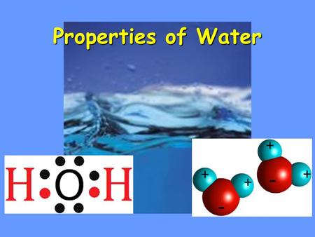 Properties of Water. Learning Targets 1. Describe how the structure of water leads to its unique properties. 2. Explain the properties of water and its.
