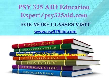 PSY 325 AID Education Expert/psy325aid.com FOR MORE CLASSES VISIT www.psy325aid.com.
