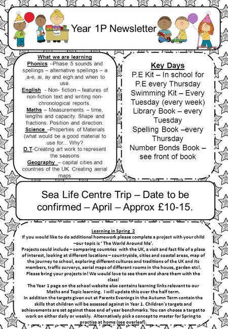 Year 1P Newsletter Sea Life Centre Trip – Date to be confirmed – April – Approx £10-15. Key Days P.E Kit – In school for P.E every Thursday Swimming Kit.