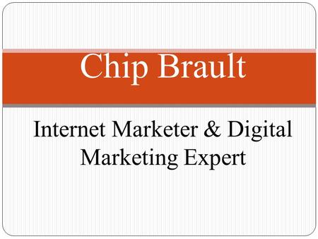 Chip Brault Internet Marketer & Digital Marketing Expert.
