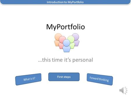 MyPortfolio …this time it’s personal First steps Introduction to MyPortfolio.