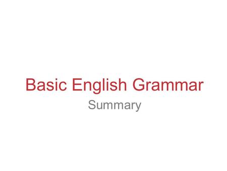 Basic English Grammar Summary.