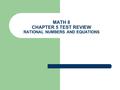 MATH 8 CHAPTER 5 TEST REVIEW RATIONAL NUMBERS AND EQUATIONS.