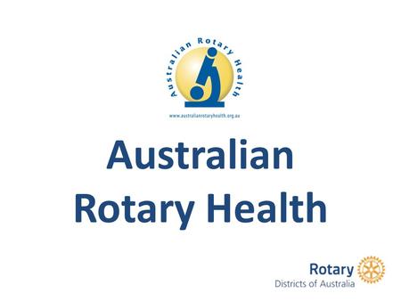 Australian Rotary Health. Structure of Australian Rotary Health INCORPORATION Company limited by guarantee Registered with Australian Securities Commission.