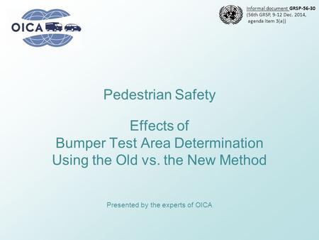Pedestrian Safety Effects of Bumper Test Area Determination Using the Old vs. the New Method Presented by the experts of OICA Informal document GRSP-56-30.