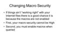 Changing Macro Security If things ain’t “working right” with your Internet files there is a good chance it is because the macros are not enabled First,