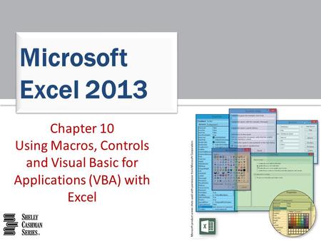 Chapter 10 Using Macros, Controls and Visual Basic for Applications (VBA) with Excel Microsoft Excel 2013.