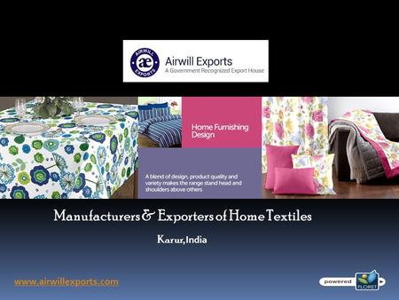 Manufacturers & Exporters of Home Textiles www.airwillexports.com Karur, India.