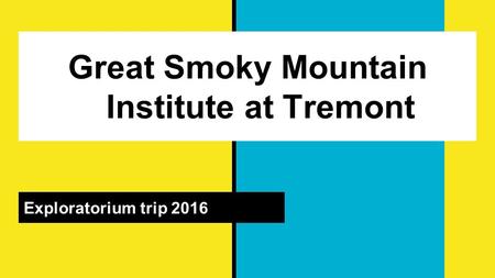 Great Smoky Mountain Institute at Tremont Exploratorium trip 2016.
